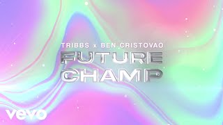 Tribbs \u0026 Ben Cristovao - Future Champ (Official Audio)