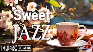 Sweet March Jazz ☕ Positive Morning Spring Coffee Jazz & Relaxing Bossa Nova Piano for Uplifting