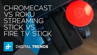 Chromecast vs Roku Streaming Stick vs Amazon Fire TV Stick