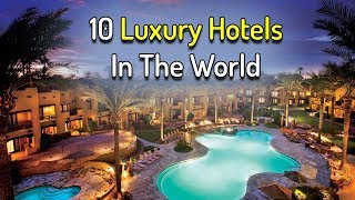 Most Luxury and Expensive Hotels in the world - Top Luxuriously Hotels & Resorts