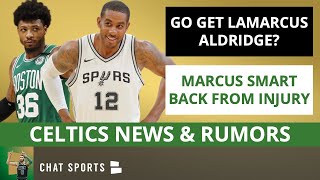 Celtics News & Rumors: LaMarcus Aldridge Trade? Sign In Free Agency? + Marcus Smart Back From Injury