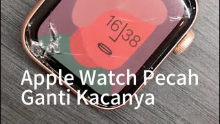 Ganti kaca Apple Watch Pecah !! Dalam hitungan jam apple watch mulus lagi.