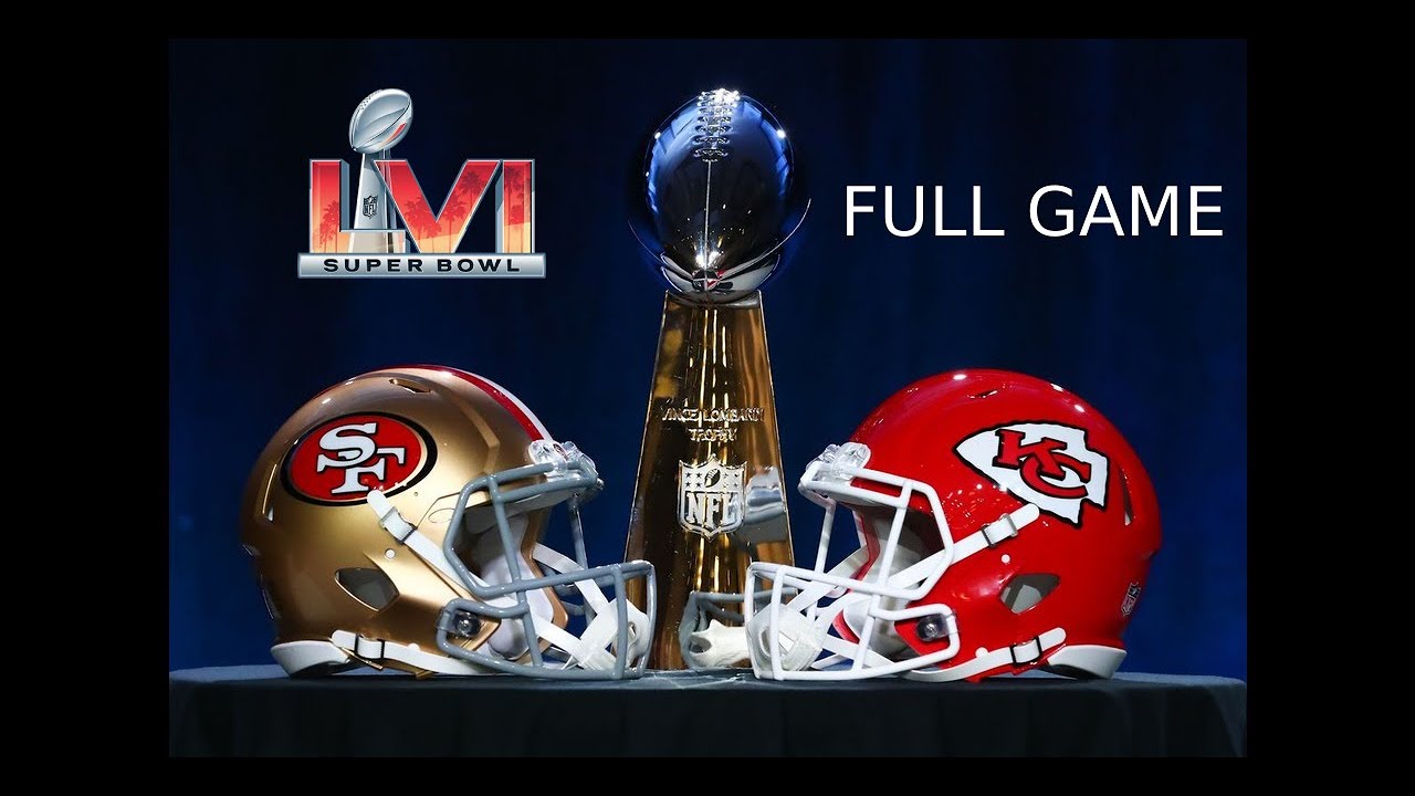 Super Bowl LVI FULL Game: San Francisco 49ers Vs. Kansas City Chiefs ...