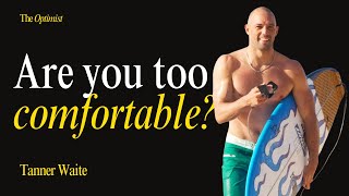 Why Comfort Is the Most Dangerous Thing in Your Life, with Tanner Waite