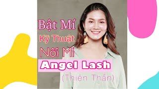 HỌC NỐI MI | BẬT MÍ KỸ THUẬT NỐI MI THIÊN THẦN (ANGEL LASH )