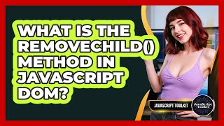 What Is The removeChild() Method In JavaScript DOM? - JavaScript Toolkit