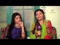 chit chat with soumya and surbhi of show shakti astitva ke ehsaas ki on colors