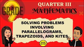 SOLVING PROBLEMS INVOLVING PARALLELOGRAMS, TRAPEZOIDS, AND KITES || GRADE 9 MATHEMATICS Q3