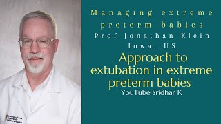 Approach to extubation of extreme preterm babies. The Iowa experience. Prof Jonathan Klein