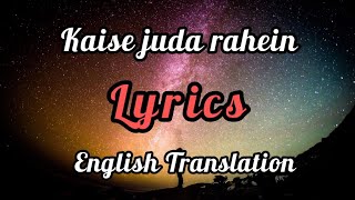 Kaise Juda Rahein (Lyrics) English Translation | Sonna Rele,Stebin Ben | Prem and Hardeep|