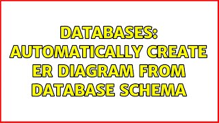 Databases: Automatically create ER diagram from database schema (4 Solutions!!)
