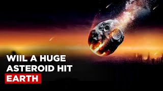 Will A Huge Asteroid Hit Earth? | NASA