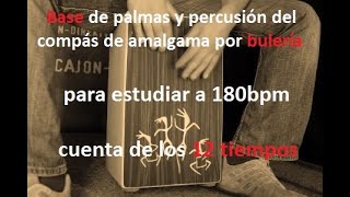 BASE DE PERCUSIÓN Y PALMAS POR BULERÍA 1 compás de amalgama para estudiar a 180bpm los 12 tiempos