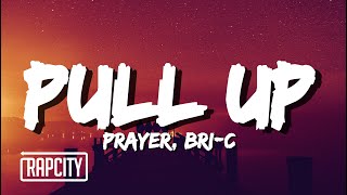 PRAYER - Pull Up ft. Bri-C (Lyrics)