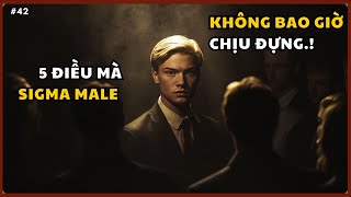 [#42] 5 điều Sigma Males sẽ không bao giờ chịu đựng! (Rất thực tế)