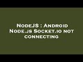 NodeJS : Android Node.js Socket.io not connecting