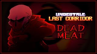 [UNDERTALE: LAST CORRIDOR] - DEAD MEAT