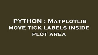 PYTHON : Matplotlib move tick labels inside plot area