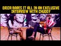 ERICA BARES IT ALL IN AN EXCLUSIVE INTERVIEW WITH CHUDDY... PRINCE & DORATHY AT IT AGAIN