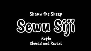 SEWU SIJI (didi kempot) - Shaun the Sheep Slowed and Reverb