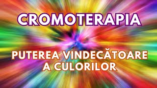 CROMOTERAPIA -  Puterea vindecătoare a culorilor