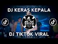 DJ KERAS KEPALA | LAGU TIKTOK VIRAL