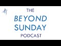 Life, Death, and Lazarus | The Beyond Sunday Podcast