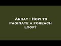 Array : How to paginate a foreach loop?