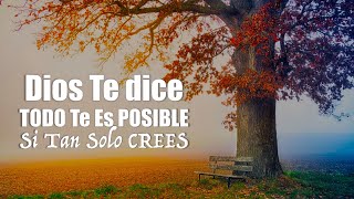 Dios Te dice TODO Es POSIBLE Si Tan Solo CREES - Motivación Para  El Alma