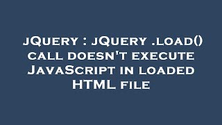 jQuery : jQuery .load() call doesn't execute JavaScript in loaded HTML file