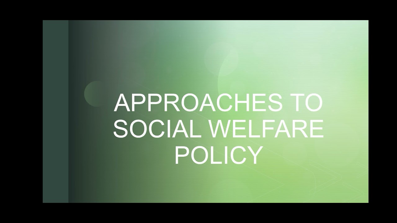 APPROACHES TO SOCIAL WELFARE POLICY - YouTube