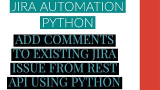 Jira Automation Using Python|Add Comments To Jira Issue From Rest Api Using Python|Tutorial:6