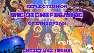 Reflection on the Significance of Ethiopian Christmas Gena