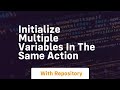 initialize multiple variables in the same action