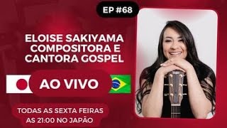 ELOISE SAKIYAMA .Ep#68 Compositora e Cantora Gospel no Japão