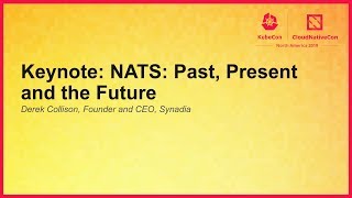 Keynote: NATS: Past, Present and the Future - Derek Collison, Founder and CEO, Synadia