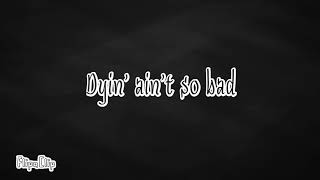 Dyin' Ain't So Bad (B\u0026C)- LYRICS