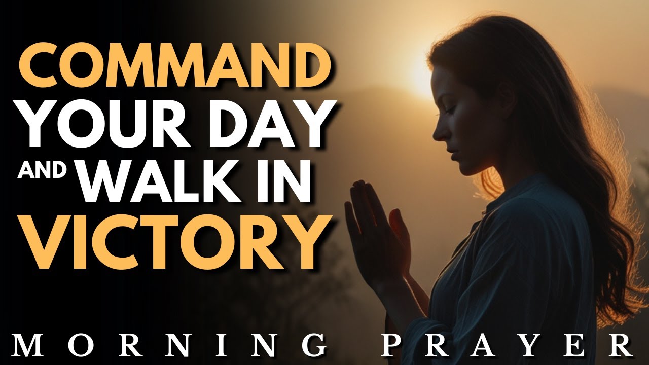 Command Your Day Walk In Victory Morning Prayer Youtube