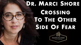 Episode 119: Crossing to the Other Side of Fear with Dr. Marci Shore