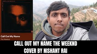 The Weeknd - Call Out My Name  Cover by Nishant #calloutmyname #music