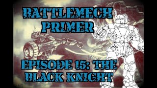 Battlemech Primer Episode 15: The Black Knight