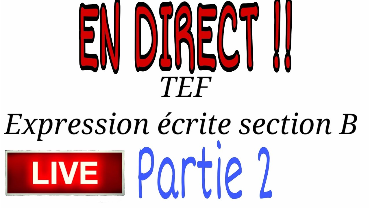 Live:TEF Expression écrite Section B (partie 2) - YouTube