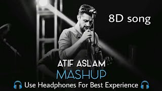Atif Aslam Mashup | (8D Song) | 2018 | Love Song | Mad 4 Beats |
