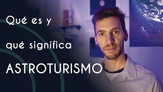 Qué es y qué significa astroturismo