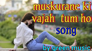 #Muskurane ki wajah tum ho hindi video song#  green music channel ,muskurane ki wajah,jiya arijit,
