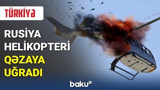 Türkiyədə helikopter qəzası: Ölən və yaralananlar var - BAKU TV