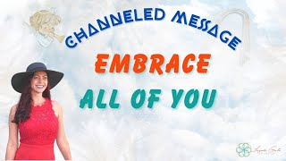 Embrace All Of You | Channeled Messages for Starseeds