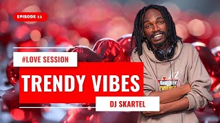 Deejay Skartel - TrendyVibes Episode 11 #lovesession