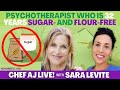 Lost 40 POUNDS & Sugar and Flour FREE for Over 32 Years! | Chef AJ LIVE! with Sara Levite