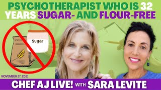 Lost 40 POUNDS & Sugar and Flour FREE for Over 32 Years! | Chef AJ LIVE! with Sara Levite